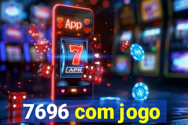 7696 com jogo